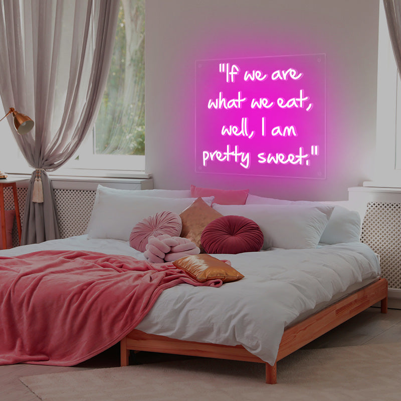 If we are what we eat, well, I am pretty sweet neon sign in the colour deep pink. Neon sign produced by Neon Partys. 