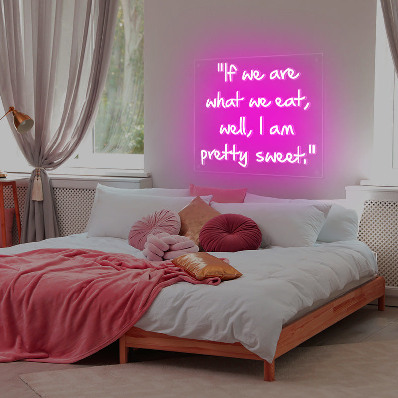 If we are what we eat, well, I am pretty sweet neon sign in the colour deep pink. Neon sign produced by Neon Partys.