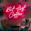 But First, Coffee LED Neon Sign