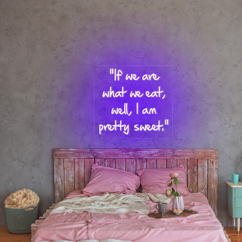 If we are what we eat, well, I am pretty sweet neon sign in purple. This funny food sign is produced by Neon Partys USA
